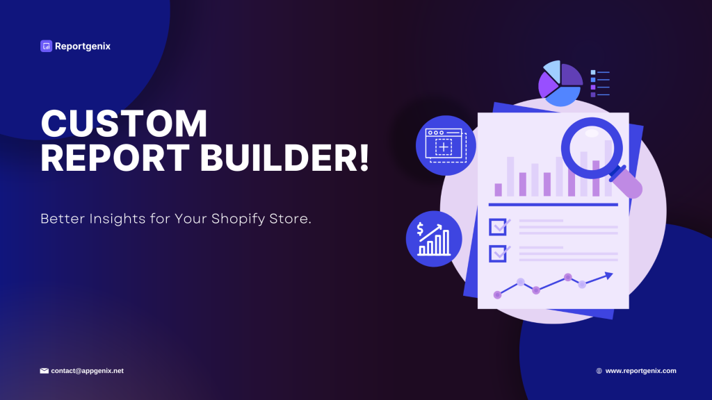 Custom Shopify Report Builder – How Reportgenix provides Better Insights for Your Store