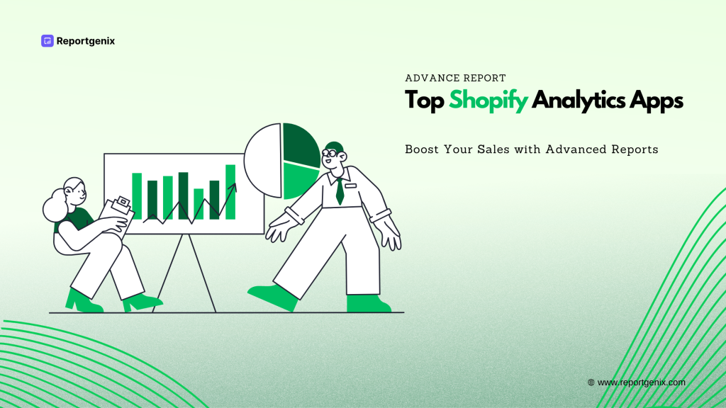 Top Shopify Analytics Apps: Boost Your Sales with Advanced Reports
