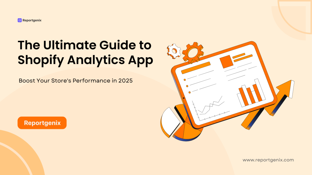 The Ultimate Guide to Shopify Analytics App: Boost Your Store’s Performance in 2025