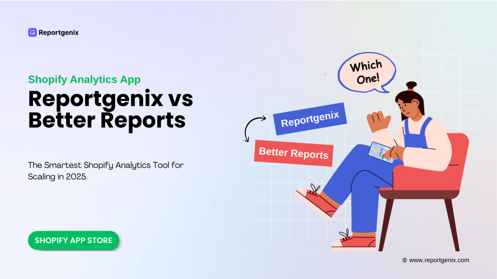 Reportgenix vs Better Reports: The Smartest Shopify Analytics Tool for Scaling in 2025